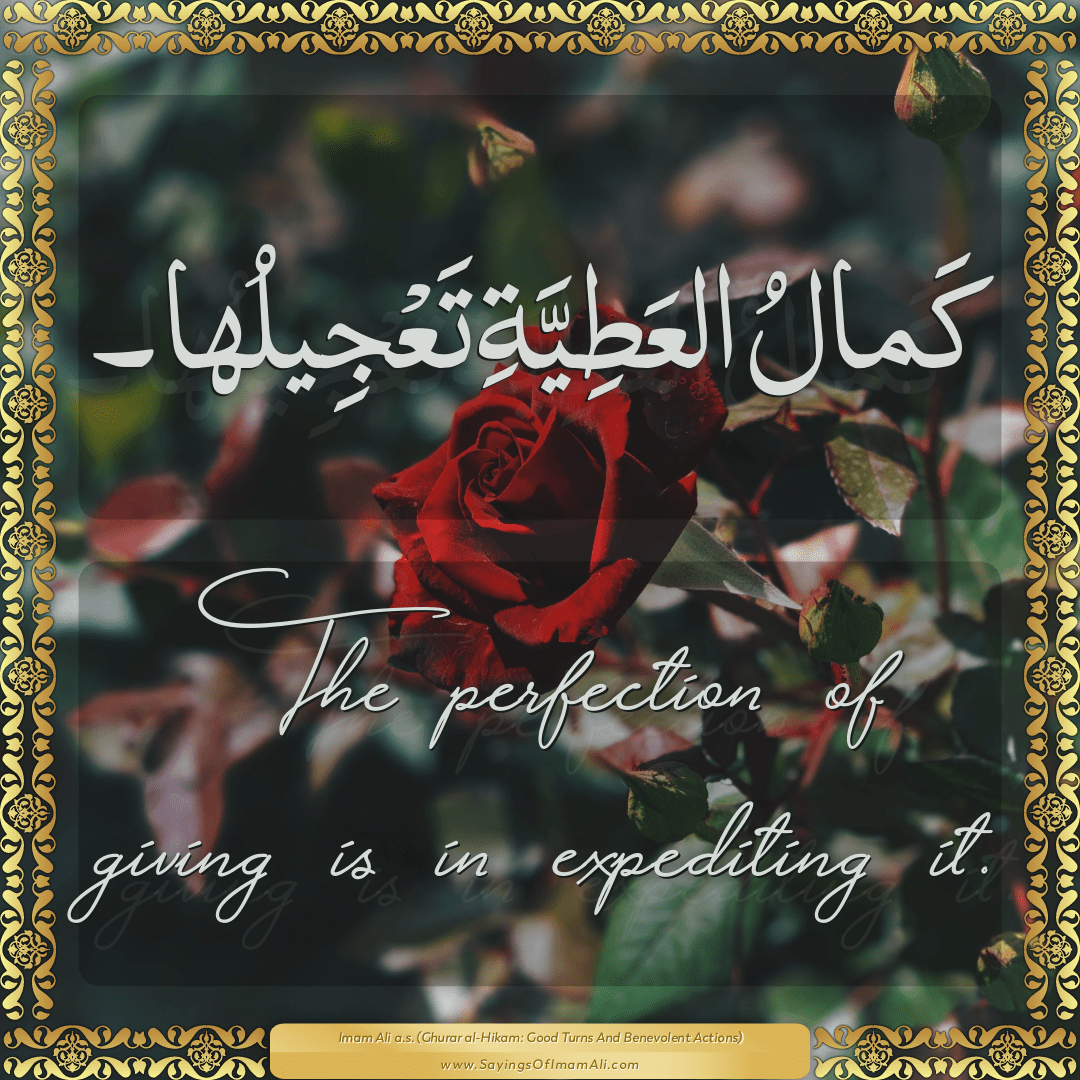 The perfection of giving is in expediting it.